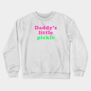 Daddy's little pickle Crewneck Sweatshirt